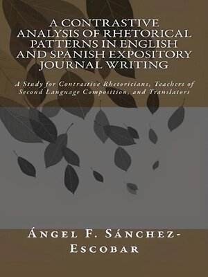 cover image of A Contrastive Analysis of Rhetorical Patterns in English and Spanish Expository Journal Writing